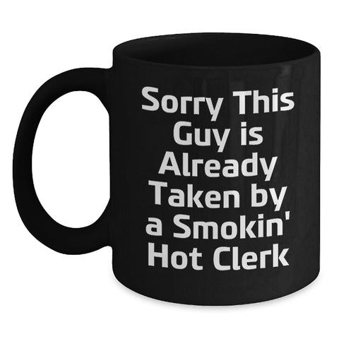 Image of Funny Clerk Humor Birthday Unique Gifts from Friends to Clerk, Black Coffee Mug, Sorry 'This Guy Is Already Taken By A Smokin' Hot Clerk' - Main