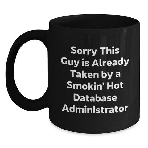 Image of Funny Gifts for Database Administrator, Black Coffee Mug for Birthday, 'Sorry This Guy Is Already Taken By A Smokin' Hot Database Administrator' Quote - Main
