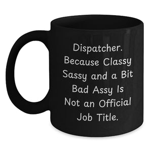 Dispatcher Gifts, Funny Quote, Black Coffee Mug, Graduation Unique Gifts from Friends, Gifts for Dispatcher - Main