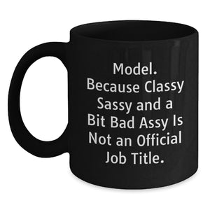 Funny Model Gifts from Friends Christmas Unique Black Coffee Mugs with 'Model. Because Classy Sassy And A Bit Fearlessy Is Not An Official Job Title.' Quote for Women Coworkers Family - Main
