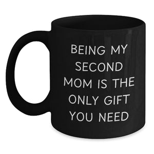 Second Mom Gifts from Men, Funny Black Coffee Mugs for Second Mom, Being My Second Mom Is The Only Gift You Need, Birthday Unique Gifts - Main