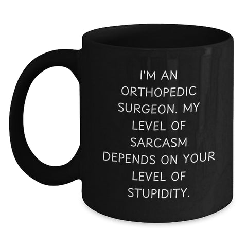 Image of Orthopedic Surgeon Funny Quote Gifts from Friends, Gifts for Men, Black Coffee Mug, Sarcasm Dependence on Stupidity Level, Birthday Unique Gifts - Main
