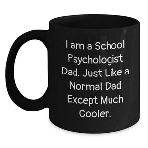 Funny Gifts from School Psychologist Dad to Mom - Unique Mother's Day Unique Gifts for School Psychologist Family - I Am A School Psychologist Dad Black Coffee Mugs - Main