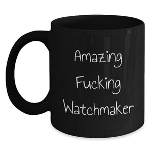 Funny Watchmaker Gift Black Coffee Mug Amazing Watchmaker Quotes for Watchmaker Lover Graduation Unique Gifts from Friends - Main