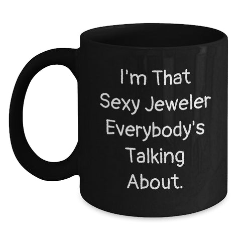 Image of Funny Jeweler Gifts for Men from Friends - Black Coffee Mug - I'm That Sexy Jeweler Everywhere - Main