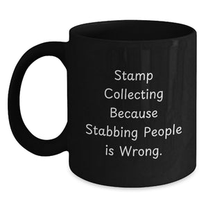 Funny Stamp Collecting Gift for Men - 'Stamp Collecting Because Stabbing People Is Wrong.' Birthday Unique Black Coffee Mug for Stamp Enthusiasts - Main