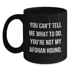 Funny Afghan Hound Dog Black Coffee Mug Gifts from Men to Women Friends Family - You Can't Tell Me What To Do Valentine's Unique - Main