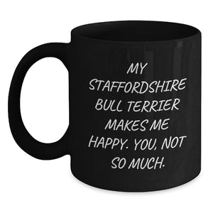 Funny Staffordshire Bull Terrier Dog Valentine's Gifts for Men - Staffordshire Bull Terrier Black Coffee Mug, My Staffordshire Bull Terrier Makes Me Happy. You, Not So Much. - Main