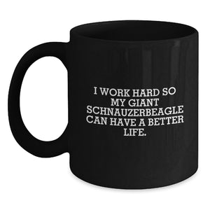 Funny Giant Schnauzer Dog Gifts from Family for Birthday Unique Gifts - I Work Hard So 'My Giant Schnauzer Can Have A Better Life.' Black Coffee Mug for Men and Women - Main