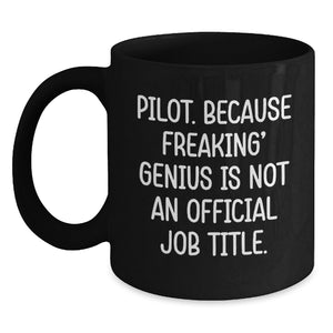 Pilot Gifts from Friends for genius Pilots - Funny Black Coffee Mug, Graduation Unique Gifts, 'Pilot. Because Freaking' genius Is Not An Official Job Title.' - Main