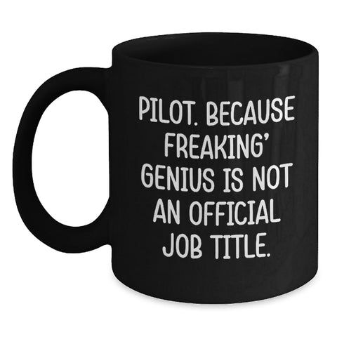 Image of Pilot Gifts from Friends for genius Pilots - Funny Black Coffee Mug, Graduation Unique Gifts, 'Pilot. Because Freaking' genius Is Not An Official Job Title.' - Main