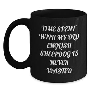 Old English SheepDog Lovers Black Coffee Mug, Funny Quote Time Spent Together Is Never Wasted, Unique Valentine's Gifts from Friends to Family - Main