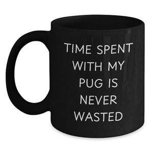 Funny Pug Dog Gifts from Friends and Family - Time Spent with My Pug Is Never Wasted - Black Coffee Mug for Valentine's - Main