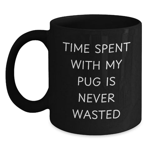 Image of Funny Pug Dog Gifts from Friends and Family - Time Spent with My Pug Is Never Wasted - Black Coffee Mug for Valentine's - Main