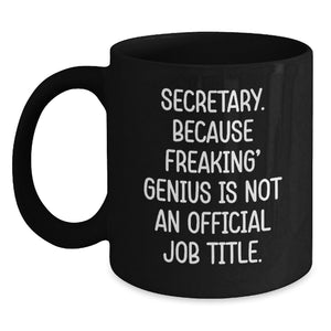 Funny Secretary Gifts, 'Secretary. Because Freaking' genius Is Not An Official Job Title.' Black Coffee Mug for Graduation, Gifts from Friends, Coworkers or Family - Main