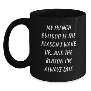Funny French Bulldog Gifts from Friends and Family, Valentine's Unique Mugs for Men and Women, French Bulldog Lover Black Coffee Mug - 'My French Bulldog Is The Reason I Wake Up'. - Main