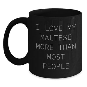 Maltese Dog Lovers Gifts from Friends, Family, or Coworkers, 'I Love My Maltese More Than Most People' Funny Black Coffee Mug for Birthday Unique Gifts - Main