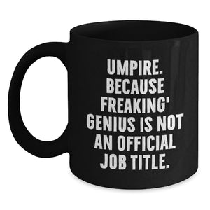 Funny Umpire Gifts from Friends for Birthday, Umpire Black Coffee Mug with Quote 'Umpire. Because Freaking' genius Is Not An Official Job Title.' - Main