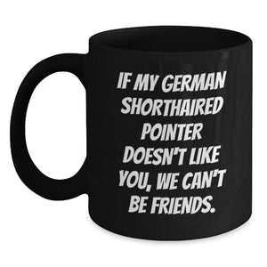 Funny German Shorthaired Pointer Dog Coffee Mug Birthday Unique Gift for Friends - Gifts from Men with Sarcastic Quote about Loyal Companions - Main