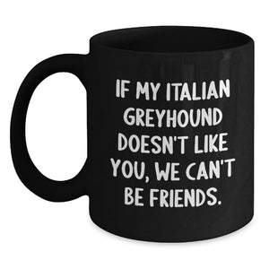 Italian Greyhound Dog Lover's Funny Quote Black Coffee Mug, Gifts from Friends for Italian Greyhound Dog Owners, Birthday Unique Gifts - Main