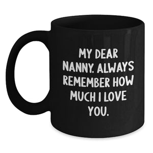Funny Nanny Gifts from Friends Graduation Unique Nanny Black Coffee Mugs, 'My Dear Nanny. Always Remember How Much I Love You.' - Main