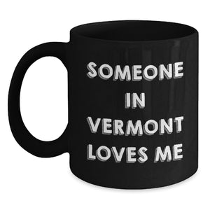 Someone in Vermont Loves Me Funny Quote Black Coffee Mug Gifts for Birthday, Gifts from Friends and Family - Main