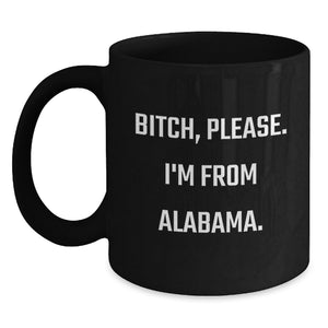 Funny Alabama Black Coffee Mugs for Men, Women, and Friends - B-tch, Please. I'm From Alabama. - Unique Birthday Unique Gifts from Family - Main