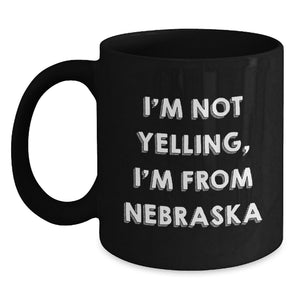Funny Nebraska Gifts from Friends, Cute Black Coffee Mugs for Nebraska Men and Women, I'm Not Yelling, I'm From Nebraska Valentine's Unique Mugs - Main