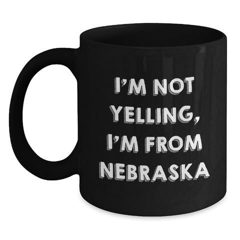 Image of Funny Nebraska Gifts from Friends, Cute Black Coffee Mugs for Nebraska Men and Women, I'm Not Yelling, I'm From Nebraska Valentine's Unique Mugs - Main