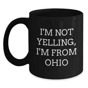 Ohio Gifts Funny Quote Black Coffee Mugs for Men Women Friends Coasters from Valentine's Unique Ohio Mugs - Funny 'I'm Not Yelling, I'm From Ohio' Gift Ideas - Main