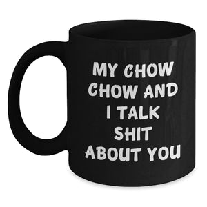 Chow Chow Dog Lovers Funny Quote Gifts from Friends for Men and Women Graduation Unique Mugs, Black Coffee Mug with Sassy Quote - Main