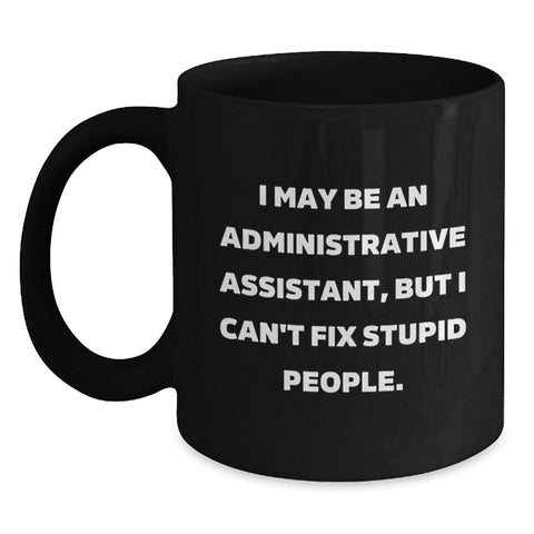 Image of Funny Administrative Assistant Black Coffee Mug Gifts from Coworkers for Graduation - 'I May Be An Administrative Assistant, But...' - Main
