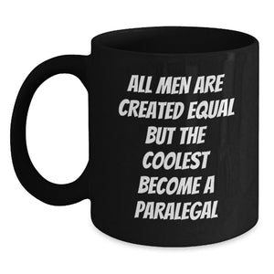Funny Paralegal Gifts for Graduation, 'All Men Are Created Equal But The Coolest Become A Paralegal' Quote Black Coffee Mug for Men from Family, Unique Graduation Gifts for Him - Main