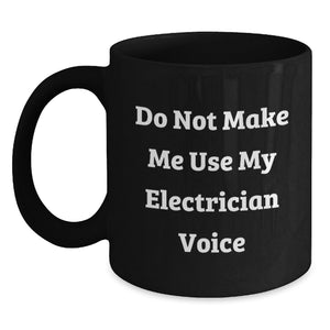 Funny Electrician Gifts for Men, Unique Black Coffee Mug, 'Do Not Make Me Use My Electrician Voice', Perfect for Electrician Friends and Coworkers, Christmas Unique Gifts from Friends - Main