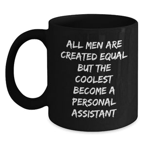 Personal Assistant Inspired Gifts from Friends for Men's Graduation Unique Black Coffee Mug, 'All Men Are Created Equal But The Coolest Become A Personal Assistant' - Main