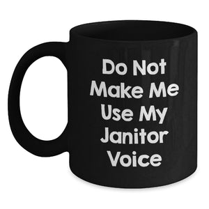 Funny Janitor Gifts for Janitors - Do Not Make Me Use My Janitor Voice Black Coffee Mug, Gifts from Friends, Birthday Unique Gifts for Janitor - Main