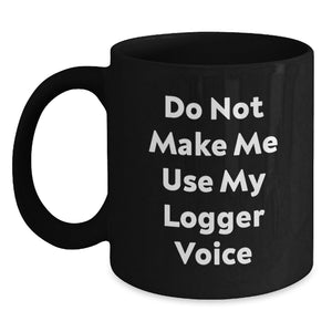 Funny Logger Gifts for Men, Unique Black Coffee Mug for Logger Enthusiasts, Do Not Make Me Use My Logger Voice, Christmas Unique Gifts from Friends - Main
