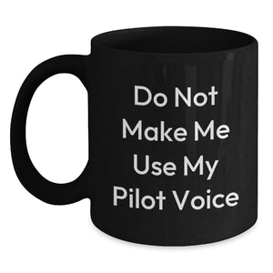 Pilot Humor Gifts from Friends for Men and Women - 'Do Not Make Me Use My Pilot Voice' Black Coffee Mug, 11oz or 15oz, Microwave and Dishwasher Safe - Main