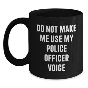 Funny Police Officer Gifts for Men from Family, Unique Valentine's Coffee Mugs with Do Not Make Me Use My Police Officer Voice Quote, 11oz/15oz Ceramic Black - Main
