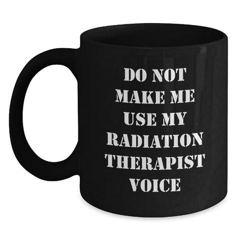 Image of Funny Radiation Therapist Gifts from Friends - 'Do Not Make Me Use My Radiation Therapist Voice' Black Coffee Mug, Birthday Unique Gifts for Radiation Therapist - Main