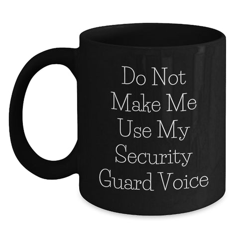 Image of Funny Security Guard Gifts - Do Not Make Me Use My Security Guard Voice Black Coffee Mug, Birthday Unique Gifts from Friends, for Security Guard - Main