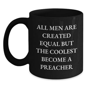 Funny Preacher Gifts from Men for Preacher, Black Coffee Mug, Christmas Unique Gifts, All Men Are Created Equal But The Coolest Become A Preacher Quote - Main