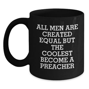 Funny Quote Preacher Gifts for Men - 'All Men Are Created Equal But The Coolest Become A Preacher' Christmas Unique Mugs from Friends - Main
