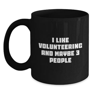 Funny Volunteering Mugs Gifts from Men to Friends, Cute I Like Volunteering And Maybe 3 People Quote Black Coffee Mug for Volunteering Women, Christmas Unique Gifts - Main