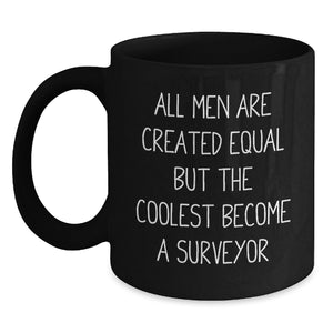 Funny Surveyor Gifts for Men, Black Coffee Mug with Inspirational Quote, 'All Men Are Created Equal But The Coolest Become A Surveyor', Unique Graduation Gifts from Family - Main