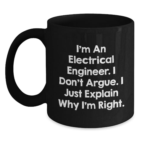 Image of Funny Electrical Engineer Gift, Gifts for Electrical Engineer Friends, Christmas Unique Mug, 'I Don't Argue I Just Explain Why I'm Right' Electrical Engineer Black Coffee Mug - Main