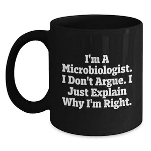 Funny Microbiologist Gifts from Friends for Birthday - Black Coffee Mug, 'I Don't Argue, I Just Explain Why I'm Right' - Unique Gift Ideas for Microbiologists, Men, Women - Main