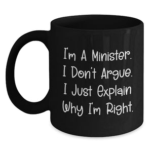 Funny Gifts from Men for Minister Christmas Unique Mugs - I'm A Minister. I Don't Argue. I Just Explain Why I'm Right. - Main