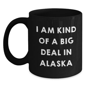 Gifts from Friends and Family in Alaska, I Am Kind Of A Prime Selection In Alaska Black Coffee Mug for Graduation, Funny Alaska Gifts for Him or Her - Main