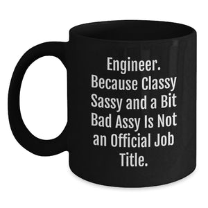Funny Engineer Gifts from Friends for Engineer Graduation Black Coffee Mug, Classy Sassy And A Bit Fearlessy Is Not An Official Job Title, 11oz or 15oz Microwave and Dishwasher Safe - Main